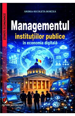 Coperta cărții 'Managementul instituțiilor publice în economia digitală - Andra-Nicoleta Bortea'