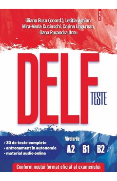 Poza produsului Teste DELF. Nivelurile A2, B1, B2 - Liliana Rusu, Letitia Aghion, Mira-Maria Cucinschi, Corina Ungurean, Oana Ruxandra Untu