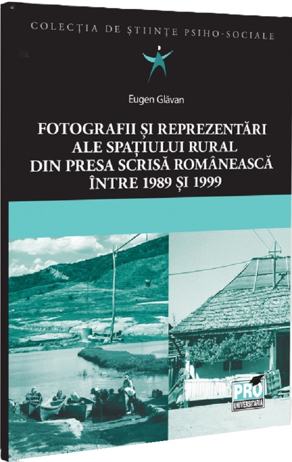 Fotografii si reprezentari ale spatiului rural din presa scrisa romaneasca. Intre 1989 si 1999 - Eugen Glavan