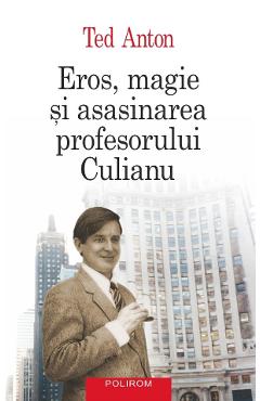 Coperta cărții 'Eros, magie și asasinarea profesorului Culianu - Ted Anton'