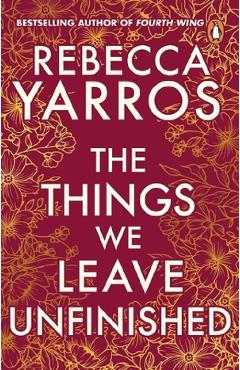 The Things We Leave Unfinished - Rebecca Yarros