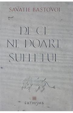 De ce ne doare sufletul - Savatie Bastovoi