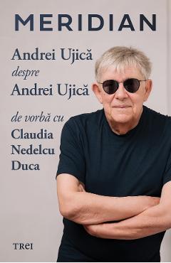 Poza produsului eBook Meridian. Andrei Ujica despre Andrei Ujica. De vorba cu Claudia Nedelcu Duca - Andrei Ujica, Claudia Nedelcu Duca