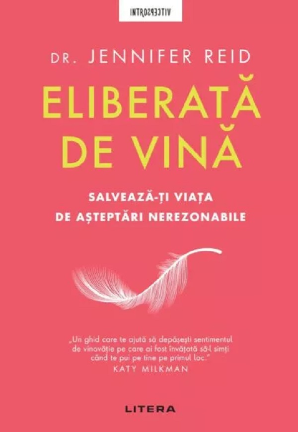 Eliberata de vina. Salveaza-ti viata de asteptari nerezonabile - Jennifer Reid