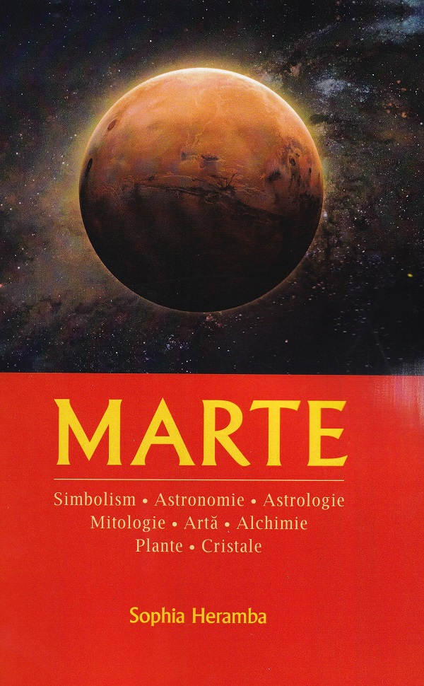Marte. Simbolism, astronomie, astrologie, mitologie, arta, alchimie, plante, cristale - Sophia Heramba