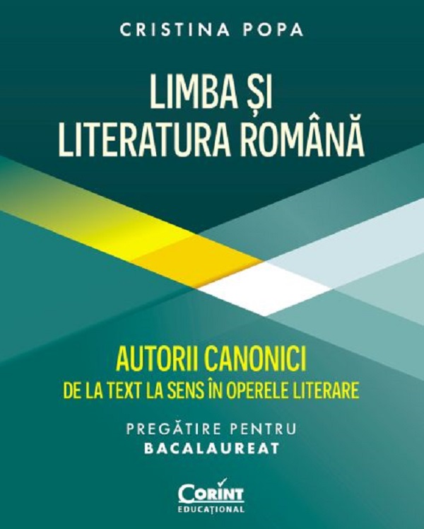 Limba si literatura romana. Autorii canonici de la text la sens. Pregatire BAC - Cristina Popa