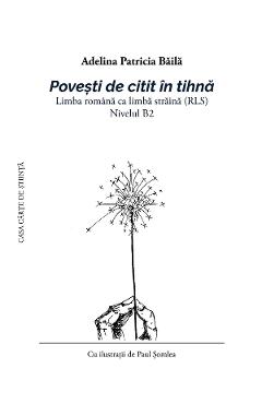 Coperta cărții 'Povești de citit în tihnă. Limba română ca limbă străină (RLS) Nivelul B2 - Adelina Patricia Băilă'