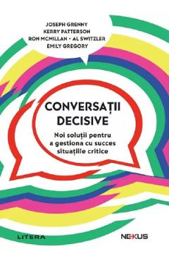 Poza produsului Conversatii decisive - Joseph Grenny, Kerry Patterson, Ron McMillan, Al Switzler, Emily Gregory