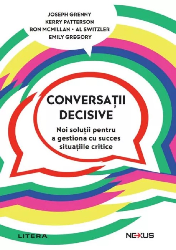 Conversatii decisive - Joseph Grenny, Kerry Patterson, Ron McMillan, Al Switzler, Emily Gregory