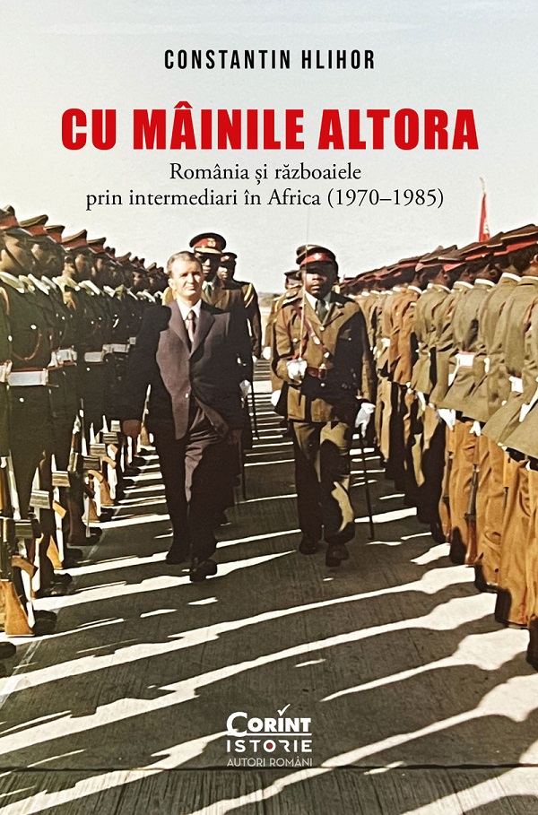 eBook Cu mainile altora. Romania si razboaiele prin intermediari in Africa (1970-1985) - Constantin Hlihor