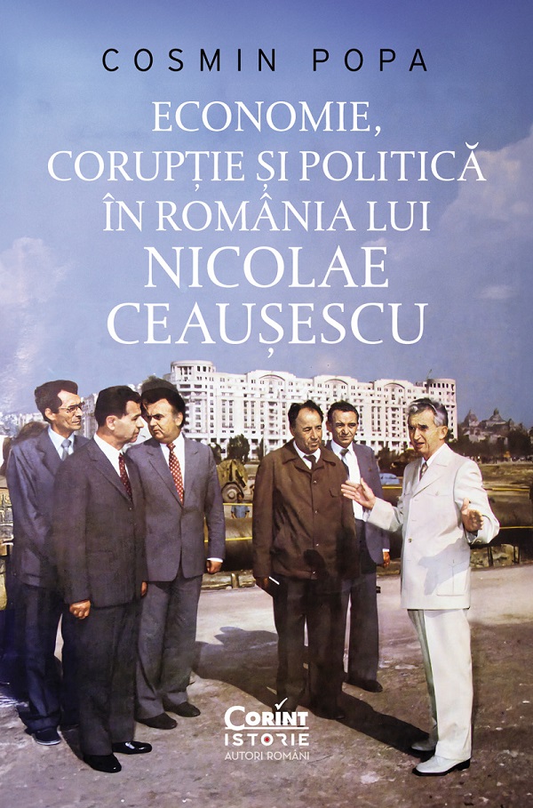 eBook Economie, coruptie si politica in Romania lui Nicolae Ceausescu - Cosmin Popa