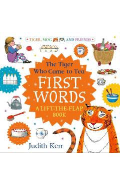 Coperta cărții 'Tiger Who Came to Tea: First Words: A lift-the-flap book - Judith Kerr'
