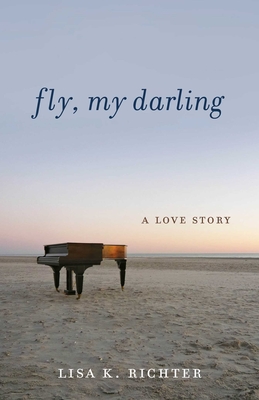 Coperta cărții 'Fly, My Darling: A Love Story - Lisa K. Richter'