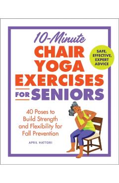 Coperta cărții '10-Minute Chair Yoga Exercises for Seniors: 40 Poses to Build Strength and Flexibility for Fall Prevention - April'