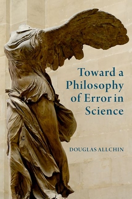 Coperta cărții 'Toward a Philosophy of Error in Science - Douglas Allchin'