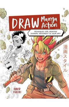 Coperta cărții 'Draw Manga Action: Techniques for Creating Dynamic Movement in Your Art - David Füleki'