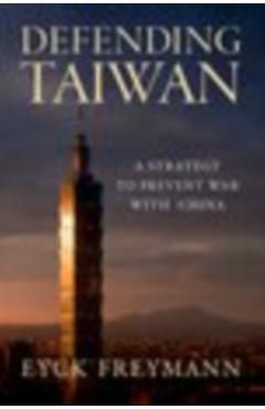 Coperta cărții 'Defending Taiwan: A Strategy to Prevent War with China - Eyck Freymann'