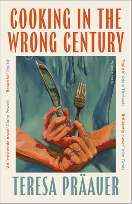 Coperta cărții 'Cooking in the Wrong Century - Teresa Präauer'