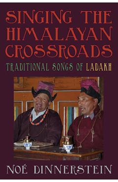 Poza produsului Singing the Himalayan Crossroads: Traditional Songs of Ladakh - Noé Dinnerstein