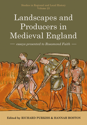 Coperta cărții 'Landscapes and Producers in Medieval England: Essays Presented to Rosamond Faith Volume 23 - Richard Purkiss'