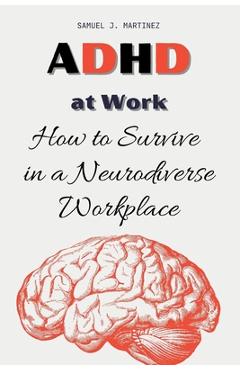 Poza produsului ADHD at Work: How to Survive in a Neurodiverse Workplace - Samuel J. Martinez