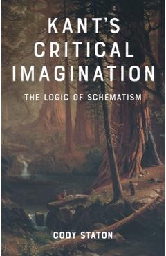Coperta cărții 'Kant's Critical Imagination: The Logic of Schematism - Cody Staton'