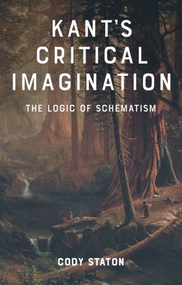 Coperta cărții 'Kant's Critical Imagination: The Logic of Schematism - Cody Staton'
