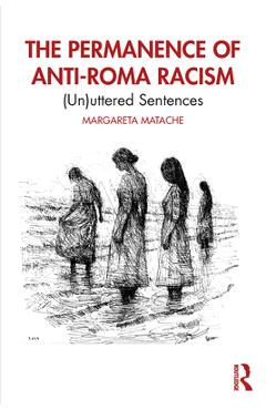 Coperta cărții 'The Permanence of Anti-Roma Racism: (Un)uttered Sentences - Margareta Matache'