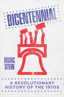 Coperta cărții 'Bicentennial: A Revolutionary History of the 1970s - Marc Stein'