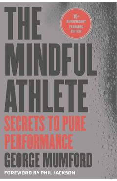 Coperta cărții 'The Mindful Athlete: Second Edition: Secrets to Pure Performance - George Mumford'