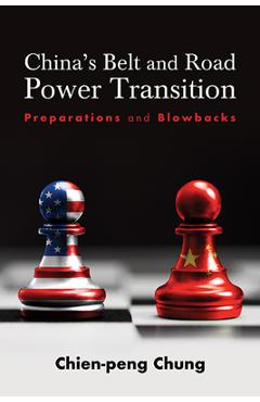 Poza produsului China's Belt and Road Power Transition: Preparations and Blowbacks - Chien-peng (c P. ). Chung