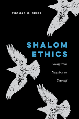 Coperta cărții 'Shalom Ethics: Loving Your Neighbor as Yourself - Thomas M. Crisp'