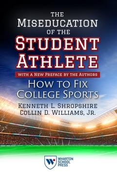 Poza produsului The Miseducation of the Student-Athlete, with a New Preface by the Authors: How to Fix College Sports - Kenneth L. Shropshire