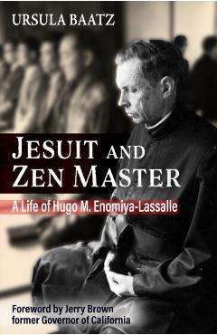 Jesuit and Zen Master: A Life of Hugo M.Enomiya-Lassalle - Ursula Baatz