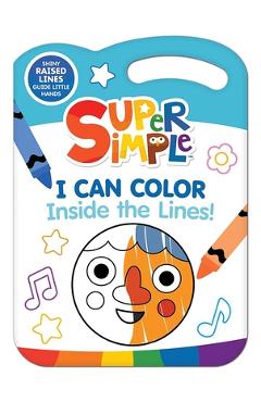 Coperta cărții 'Super Simple I Can Color Inside the Lines! -'