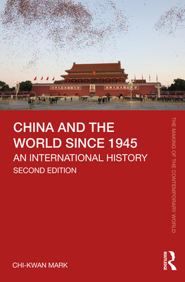 China and the World since 1945: An International History - Chi-kwan Mark
