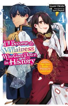 Coperta cărții 'I'll Become a Villainess Who Goes Down in History, Vol. 4 (Novel) - Izumi Okido'