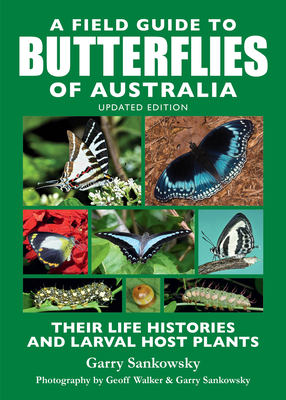 A Field Guide to Butterflies of Australia: Their Life Histories and Larval Host Plants - Garry Sankowsky