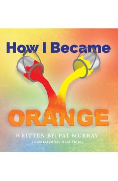 Coperta cărții 'How I Became Orange - Pat Murray'