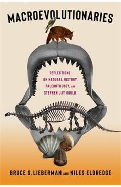 Coperta cărții 'Macroevolutionaries: Reflections on Natural History, Paleontology, and Stephen Jay Gould - Bruce Lieberman'