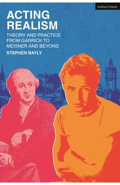 Coperta cărții 'Acting Realism: Theory and Practice from Garrick to Meisner and Beyond - Stephen Bayly'