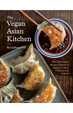 Coperta cărții 'The Vegan Asian Kitchen: 100+ Plant-Based Recipes Inspired by Malaysia, China, Thailand, and Beyond - Woonheng Chia'