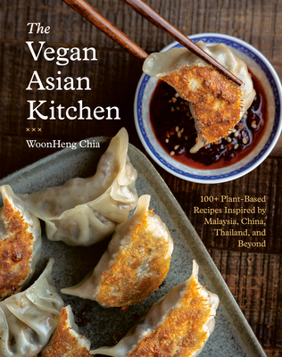 Coperta cărții 'The Vegan Asian Kitchen: 100+ Plant-Based Recipes Inspired by Malaysia, China, Thailand, and Beyond - Woonheng Chia'