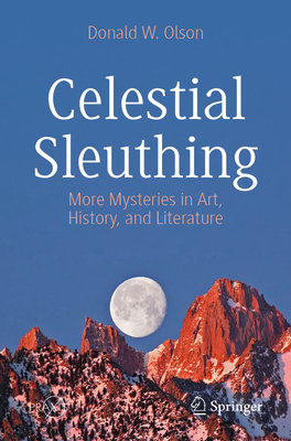 Celestial Sleuthing: More Mysteries in Art, History, and Literature - Donald W. Olson