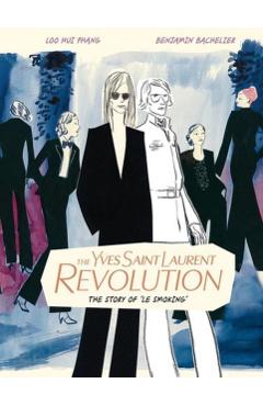 The Yves Saint Laurent Revolution: The Story of Le Smoking - Benjamin Bachelier