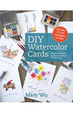 Coperta cărții 'DIY Watercolor Cards: Whimsical Projects to Create and Share All Year Long - Mary Wu'