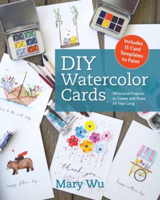 Coperta cărții 'DIY Watercolor Cards: Whimsical Projects to Create and Share All Year Long - Mary Wu'