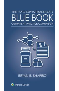 Coperta cărții 'The Psychopharmacology Blue Book: Outpatient Practice Companion - Bryan Shapiro'