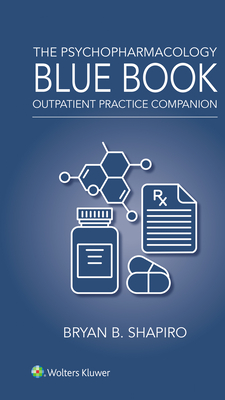 The Psychopharmacology Blue Book: Outpatient Practice Companion - Bryan Shapiro