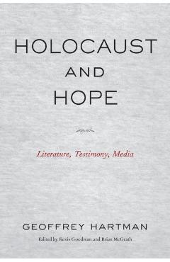 Holocaust and Hope: Literature, Testimony, Media - Geoffrey Hartman